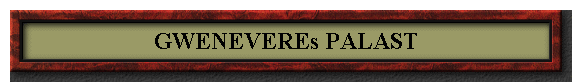 GWENEVEREs PALAST